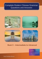 Complete Modern Chinese Grammar: Book 3 - Intermediate to Advanced 1909601071 Book Cover