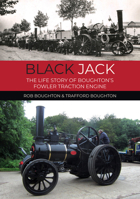 Black Jack: The Life Story of Boughton's Fowler Traction Engine 1398130265 Book Cover