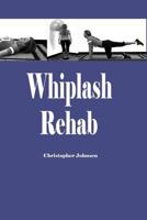 Whiplash Rehab: Management and Treatment of Auto Injuries 1453776788 Book Cover