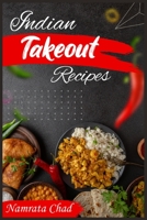 Indian Takeout Recipes: Make-At-Home Indian Food Recipes You'll Actually Enjoy (2022 Cookbook for Beginners) 3986535888 Book Cover