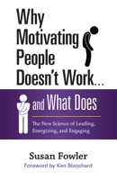 Why Motivating People Doesn't Work... and What Does: The New Science of Leading, Energizing, and Engaging 1626569452 Book Cover