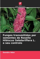 Fungos transmitidos por sementes de Roselle Hibiscus Sabdariffera L. e seu controlo (Portuguese Edition) 6207891937 Book Cover