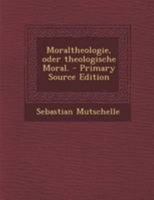 Moraltheologie, Oder Theologische Moral. 1022282786 Book Cover