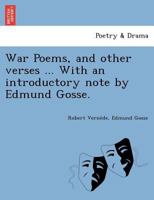 War Poems, and Other Verses. With an Introductory Note by Edmund Gosse 1249021944 Book Cover