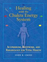 Healing with the Chakra Energy System: Acupressure, Bodywork, and Reflexology for Total Health 1556436254 Book Cover