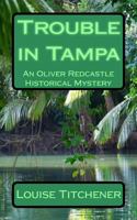 Trouble in Tampa: An Oliver Redcastle Historical Mystery 0999899309 Book Cover