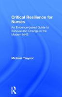 Critical Resilience for Nurses: An Evidence-Based Guide to Survival and Change in the Modern Nhs 1138194220 Book Cover