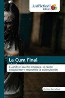 La Cura Final: Cuando el miedo empieza, la razón desaparece y emprende la especulación 6200494924 Book Cover