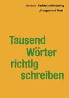 Tausend Wörter richtig schreiben - Lösungsbuch: Deutsch | Rechtschreibtraining - Lösungen und Tests 3842375670 Book Cover