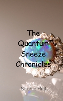 The Quantum Sneeze Chronicles 9908011359 Book Cover