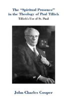 The Spiritual Presence in the Theology of Paul Tillich: Tillich's Use of St. Paul 0865545359 Book Cover