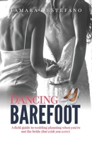 Dancing Barefoot: A field guide to wedding planning when you're not the bride (but wish you were) 195277957X Book Cover