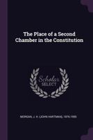 The place of a second chamber in the constitution - Primary Source Edition 137863764X Book Cover