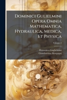 Dominici Gulielmini Opera Omnia Mathematica, Hydraulica, Medica, Et Physica, Volume 2... 127303970X Book Cover