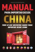 Manual para Importar desde China: Todo lo que Necesitas Saber para Importar desde China (Spanish Edition) B0D2Y6PVG6 Book Cover