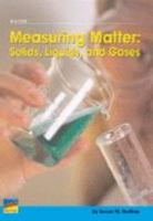 MEASURING MATTER SOLIDS, LIQUIDS, AND GASES 1410846032 Book Cover