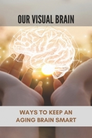 Our Visual Brain: Ways To Keep An Aging Brain Smart: Our Dog Is So Dirty Brain Test B091LGKPP5 Book Cover