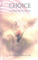 Choice: A Simple Way to Peace 0979330122 Book Cover