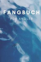 Fangbuch f�r Angler: zum selber eintragen, 110 Seiten mit umfangreichem Innenteil zum Erfassen der geangelten Beute 1096017938 Book Cover