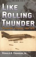 Like Rolling Thunder: The Air War In Vietnam 1964-1975 0742543021 Book Cover