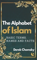 The Alphabet of Islam: Basic Terms, Names and Facts: A Practical Guidebook/Dictionary of Islam (LARGE PRINT edition) B089M1FDLY Book Cover