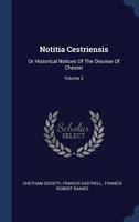 Notitia Cestriensis: Or Historical Notices Of The Diocese Of Chester; Volume 2 1020532335 Book Cover