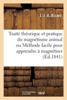 Traité théorique et pratique du magnétisme animal ou Méthode facile pour apprendre à magnétiser 2329074700 Book Cover