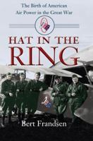 Hat in the Ring: The Birth of American Air Power in the Great War 158834150X Book Cover