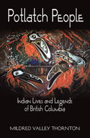 Potlatch People: Indian Lives & Legends of British Columbia 0888394918 Book Cover
