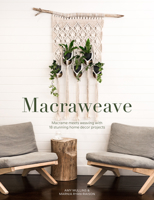 Macraweave: Macrame meets weaving with 18 stunning home decor projects 1446308057 Book Cover