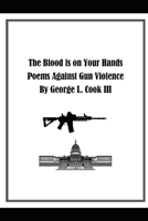 "The Blood is on Your Hands" Poems Against Gun Violence B0B3S6BK5W Book Cover