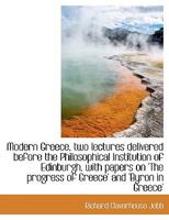 Modern Greece: two lectures delivered before the Philosophical Institution of Edinburgh, with papers on 'The Progress of Greece' and 'Byron in Greece' 3337072097 Book Cover