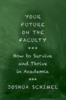Your Future on the Faculty: How to Survive and Thrive in Academia 0197608833 Book Cover