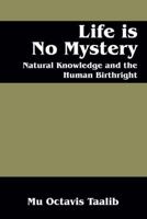Life Is No Mystery: Natural Knowledge and the Human Birthright 1478714948 Book Cover