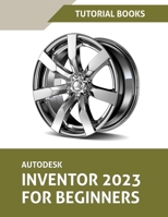 Autodesk Inventor 2023 For Beginners (Colored) 8196053932 Book Cover