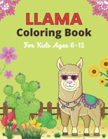 LLAMA Coloring Book For Kids Ages 6-12: Llama Alpaca Coloring Book for Children with 34 Pages of Cute Llamas to Color - Funny Llama Gift for Girls & Boys B08P1NFG4F Book Cover