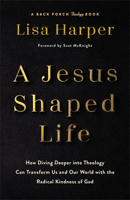 A Jesus-Shaped Life: How Diving Deeper into Theology Can Transform Us and Our World with the Radical Kindness of God 0800744764 Book Cover