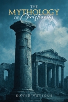 The Mythology of Christianity B0GFGWHL13 Book Cover