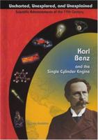 Karl Benz and the Single Cylinder Engine (Uncharted, Unexplored, and Unexplained) 1584152443 Book Cover