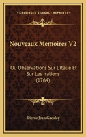 Nouveaux Memoires V2: Ou Observations Sur L'Italie Et Sur Les Italiens (1764) 1165943352 Book Cover