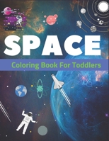 Space Coloring Book for Toddlers: Explore, Fun with Learn and Grow, Fantastic Outer Space Coloring with Planets, Astronauts, Space Ships, Rockets and More! Coloring pages for Children, Ages 1-3, Ages  1710215364 Book Cover