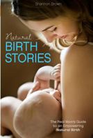 Natural Birth Stories: The Real Mom's Guide to an Empowering Natural Birth 0615887481 Book Cover