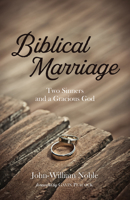 Biblical Marriage: Two Sinners and a Gracious God 1725287633 Book Cover