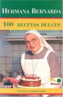 Hermana Bernarda 100 Recetas Dulces: Cocina Y Meditacion 9505076738 Book Cover