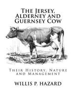 The Jersey, Alderney, And Guernsey Cow: Their History, Nature And Management (1872) 1548726524 Book Cover