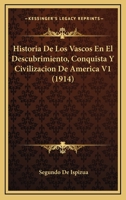 Historia De Los Vascos En El Descubrimiento, Conquista Y Civilizacion De America V1 (1914) 1176738593 Book Cover