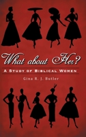 What About Her?: A Study of Biblical Women 1973686961 Book Cover