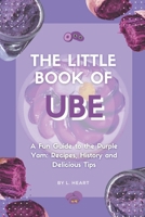 The Little Book of Ube: A Fun Guide to the Purple Yam: Recipes, History and Delicious Tips B0G48YCM41 Book Cover