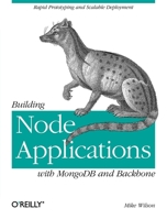 Building Node Applications with Mongodb and Backbone: Rapid Prototyping and Scalable Deployment 1449337392 Book Cover