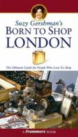 Suzy Gershman's Born to Shop London: The Ultimate Guide for Travelers Who Love to Shop (Born To Shop) 0470146656 Book Cover